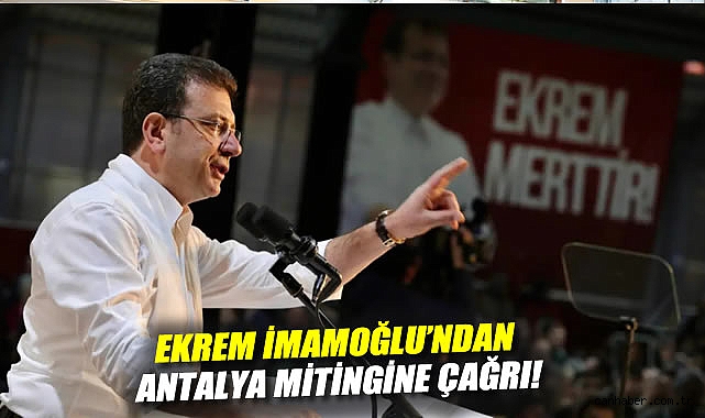 İmamoğlu’ndan Antalya için tarihi miting çağrısı!