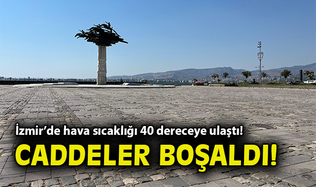 İzmir’de Sıcaklık 40 Dereceyi Buldu!
