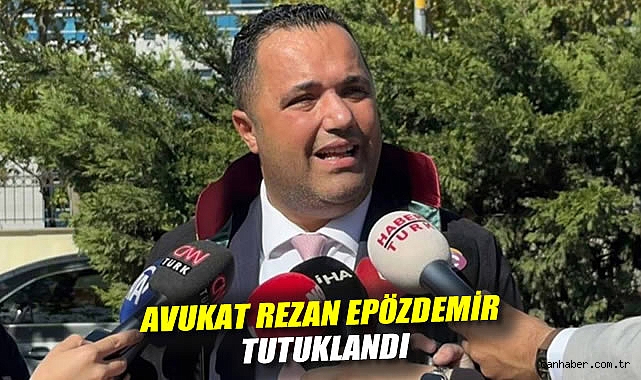 Avukat Rezan Epözdemir Tutuklandı! Suçlamalar Ağır!