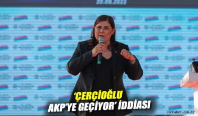 Çerçioğlu’nun AKP’ye Geçiş İddiası Gündemde!