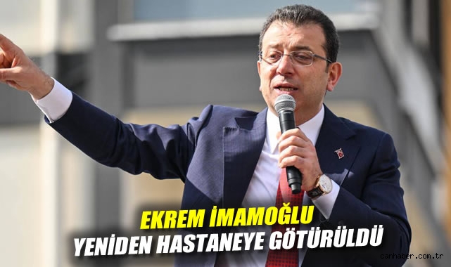 İmamoğlu, Bel Ağrısıyla Yeniden Hastaneye Sevk Edildi
