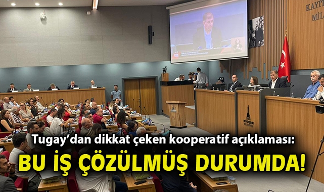 Başkan Tugay’dan Kooperatif Açıklamaları: İyileştirme Süreci!