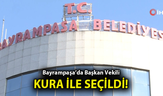 Bayrampaşa’da Başkan Vekili Kura ile Belirlendi!