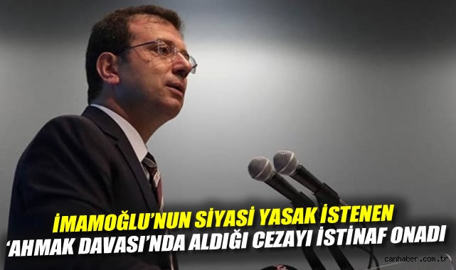 İmamoğlu’na Ahmak Davası’nda Ceza Onandı!