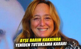Ayşe Barım için yeniden tutuklama kararı!