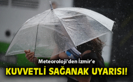 İzmir’de Kuvvetli Yağış Uyarısı! Dikkat Edin!