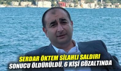 Avukat Serdar Öktem Silahlı Saldırıda Hayatını Kaybetti
