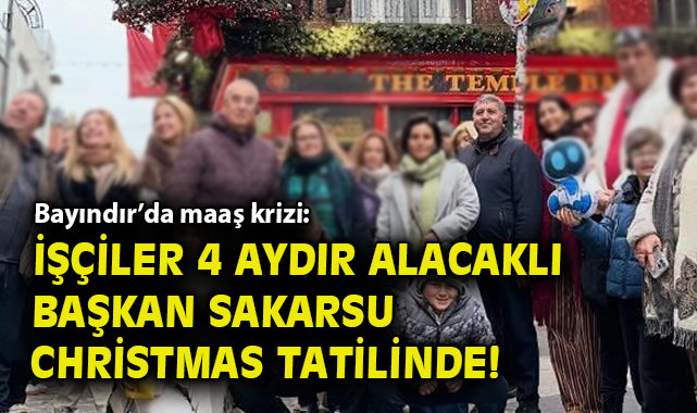 Maaş Alamayan İşçiler, Başkan Yurtdışında!