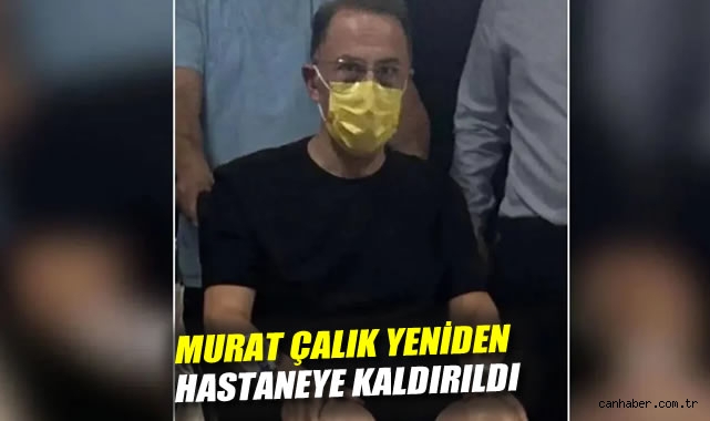 Mehmet Murat Çalık Hastaneye Kaldırıldı! Sağlık Durumu?