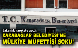 Karabağlar Belediyesi’nde Müfettiş Görevlendirildi!