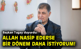 Tugay: İzmir İçin Bir Dönem Daha İstiyorum!