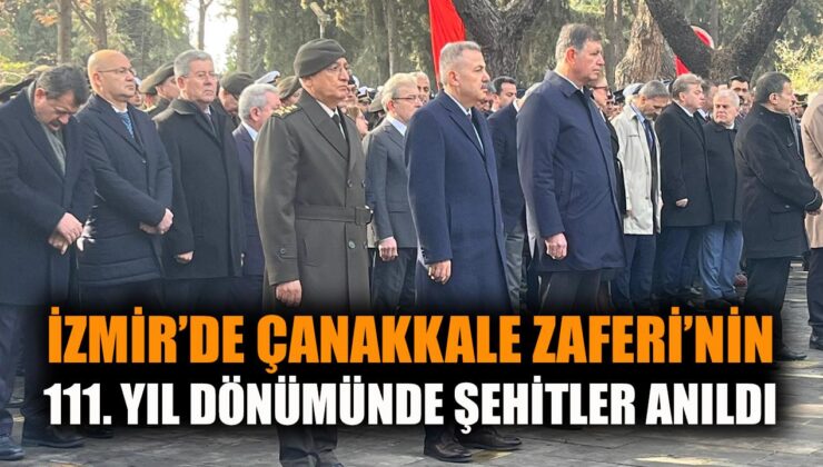 Çanakkale Zaferi’nde 111. Yıl Coşkusu İzmir’de!