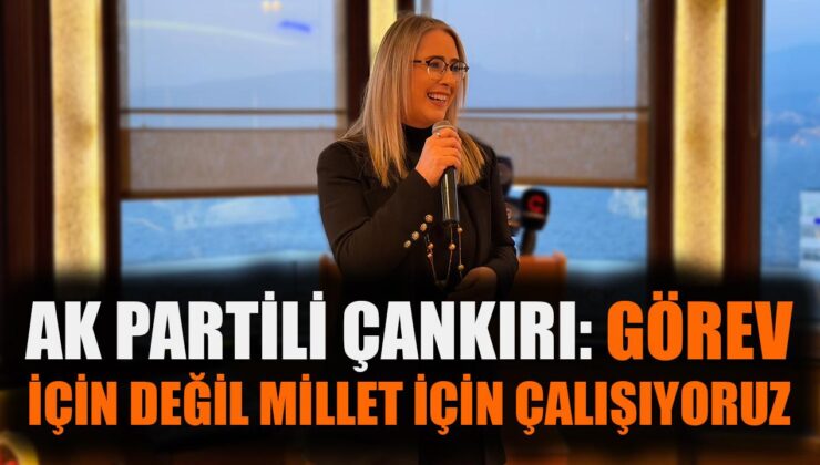 Ceyda Bölünmez Çankırı: Görev için değil, hizmetteyiz!