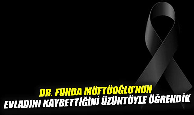 Dr. Funda Müftüoğlu’na Başsağlığı Mesajı