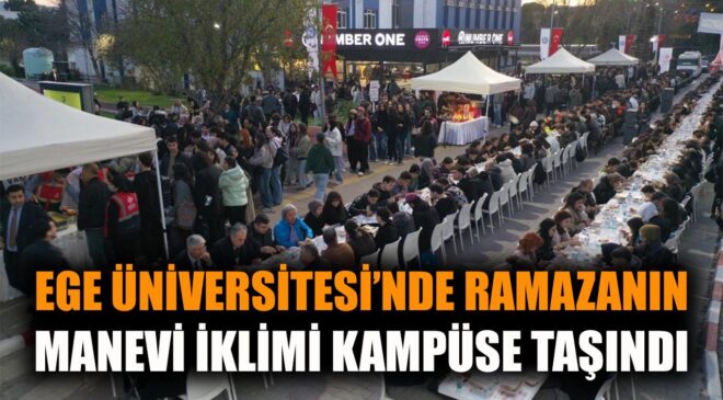 Ege Üniversitesi’nde Birlikte İftar Coşkusu!