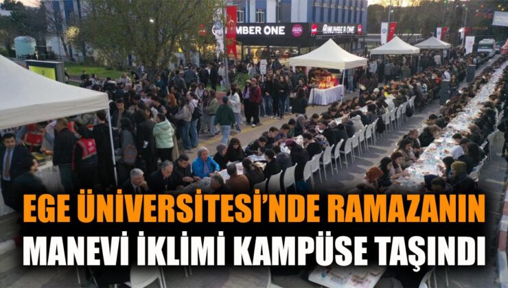 Ege Üniversitesi’nde Birlikte İftar Coşkusu!