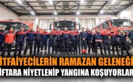 İtfaiyeciler Ramazan Sofrasında Görevde!