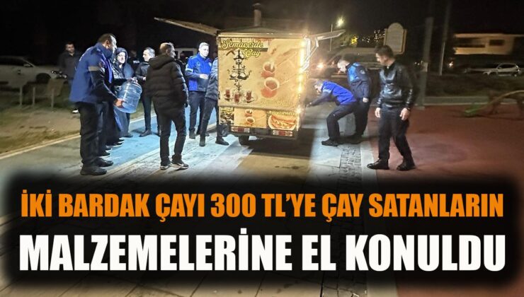 İzmir’de Fahiş Çay Fiyatlarına Gece Denetimi!