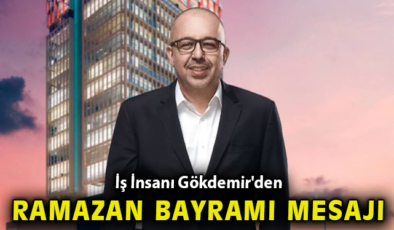 Gökdemir’den Bayram Mesajı: Sevgi ve Dayanışma!
