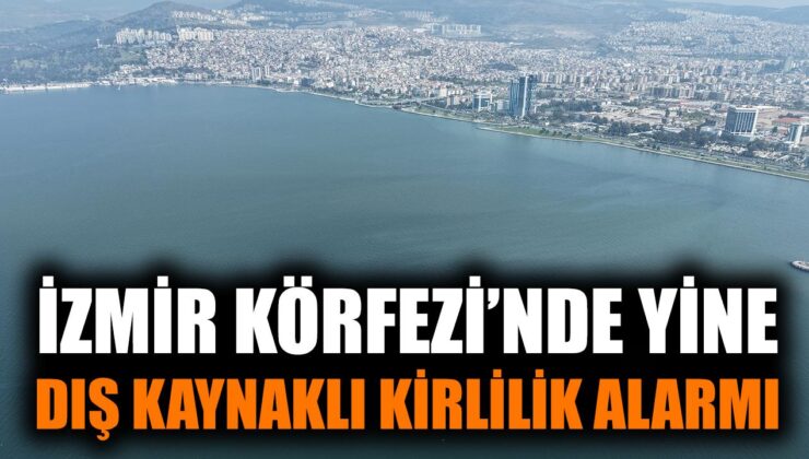İzmir Körfezi’nde Kirlilik Alarmı: 8. Kez Tespit Edildi!