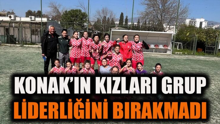 Konak’ın U-17 Kızları Şampiyonluğa Koşuyor!