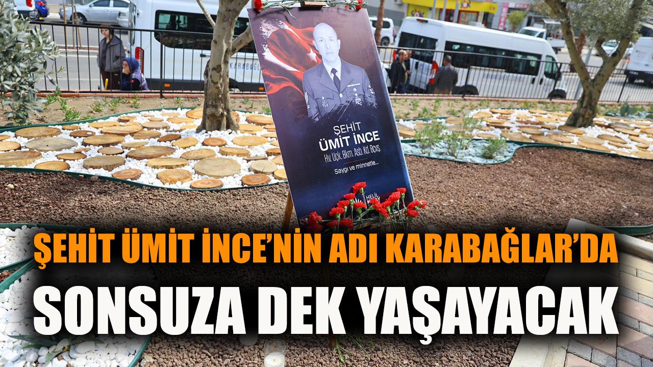 Karabağlar’da Şehit Ümit İnce Parkı Açıldı!