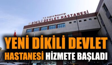 Yeni Dikili Devlet Hastanesi Hizmete Girdi!