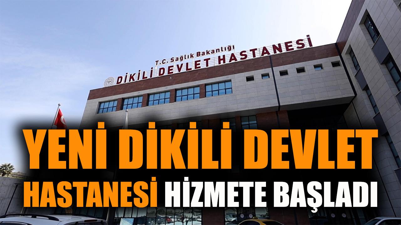 Yeni Dikili Devlet Hastanesi Hizmete Girdi!